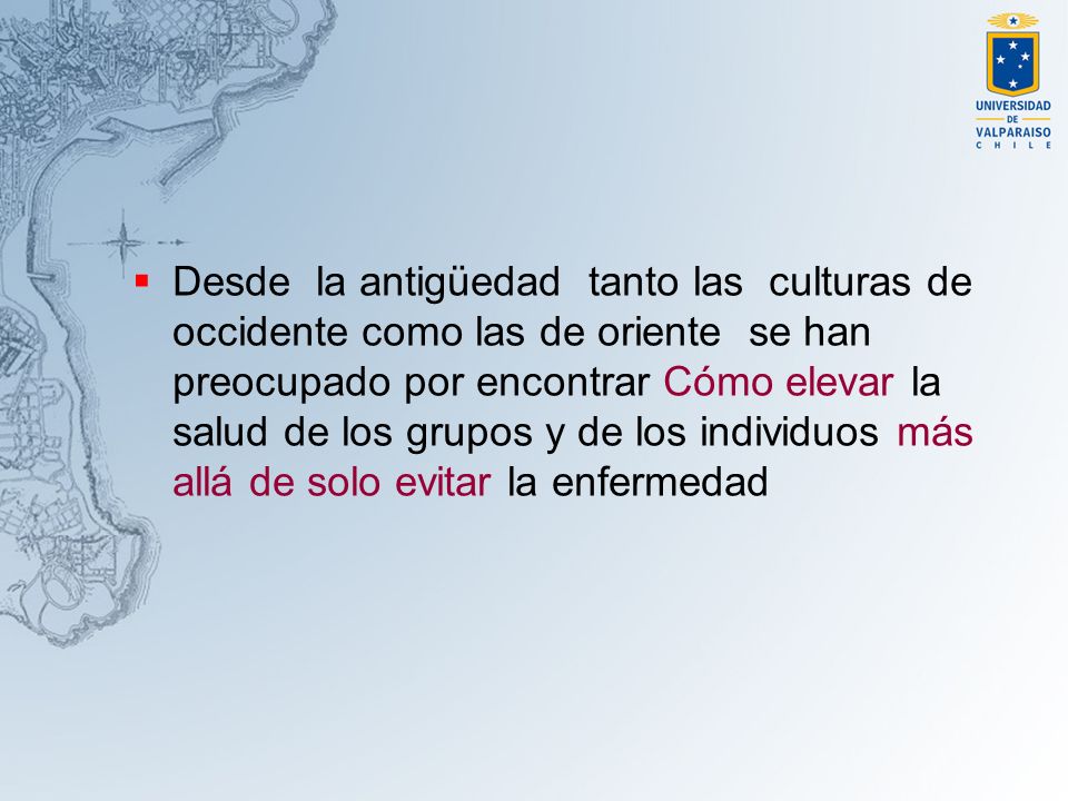 Desde la antigüedad tanto las culturas de occidente como las de oriente se han preocupado por encontrar Cómo elevar la salud de los grupos y de los individuos más allá de solo evitar la enfermedad