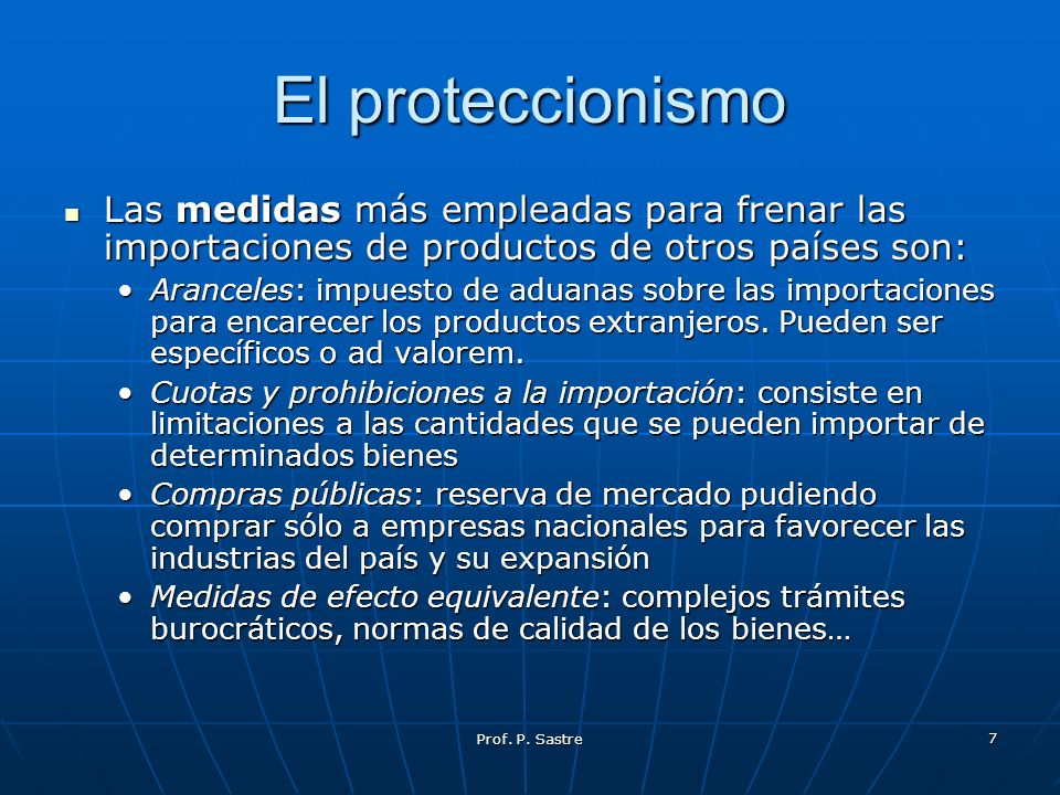 El proteccionismo Las medidas más empleadas para frenar las importaciones de productos de otros países son: