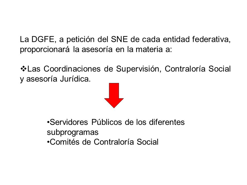 La DGFE, a petición del SNE de cada entidad federativa, proporcionará la asesoría en la materia a: