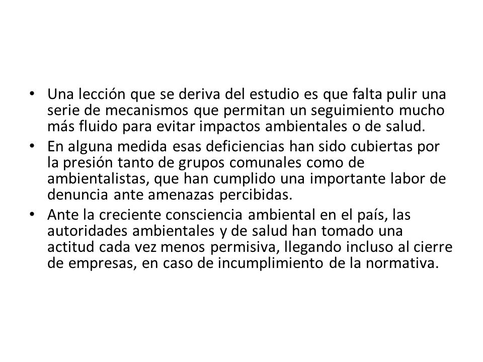 Una lección que se deriva del estudio es que falta pulir una serie de mecanismos que permitan un seguimiento mucho más fluido para evitar impactos ambientales o de salud.