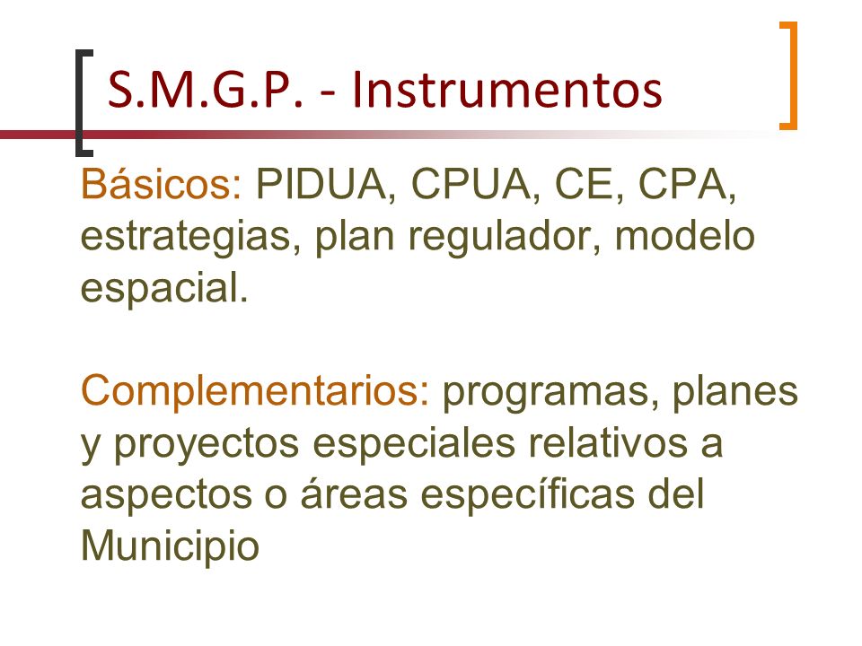 S.M.G.P. - Instrumentos Básicos: PIDUA, CPUA, CE, CPA, estrategias, plan regulador, modelo espacial.