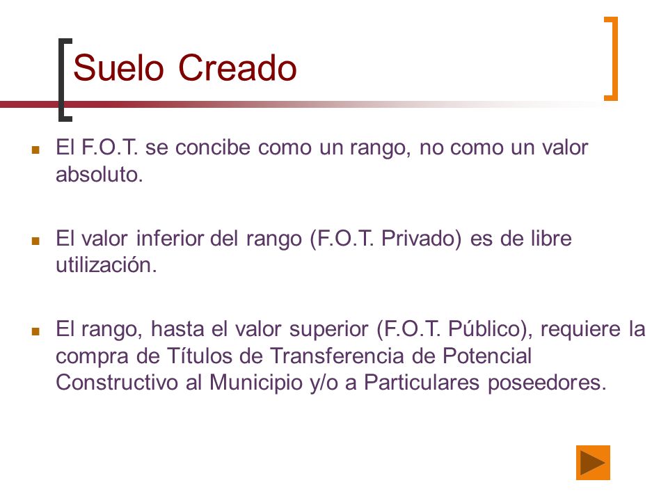 Suelo Creado El F.O.T. se concibe como un rango, no como un valor absoluto. El valor inferior del rango (F.O.T. Privado) es de libre utilización.