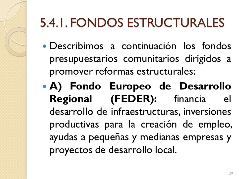 FONDOS ESTRUCTURALES Describimos a continuación los fondos presupuestarios comunitarios dirigidos a promover reformas estructurales: