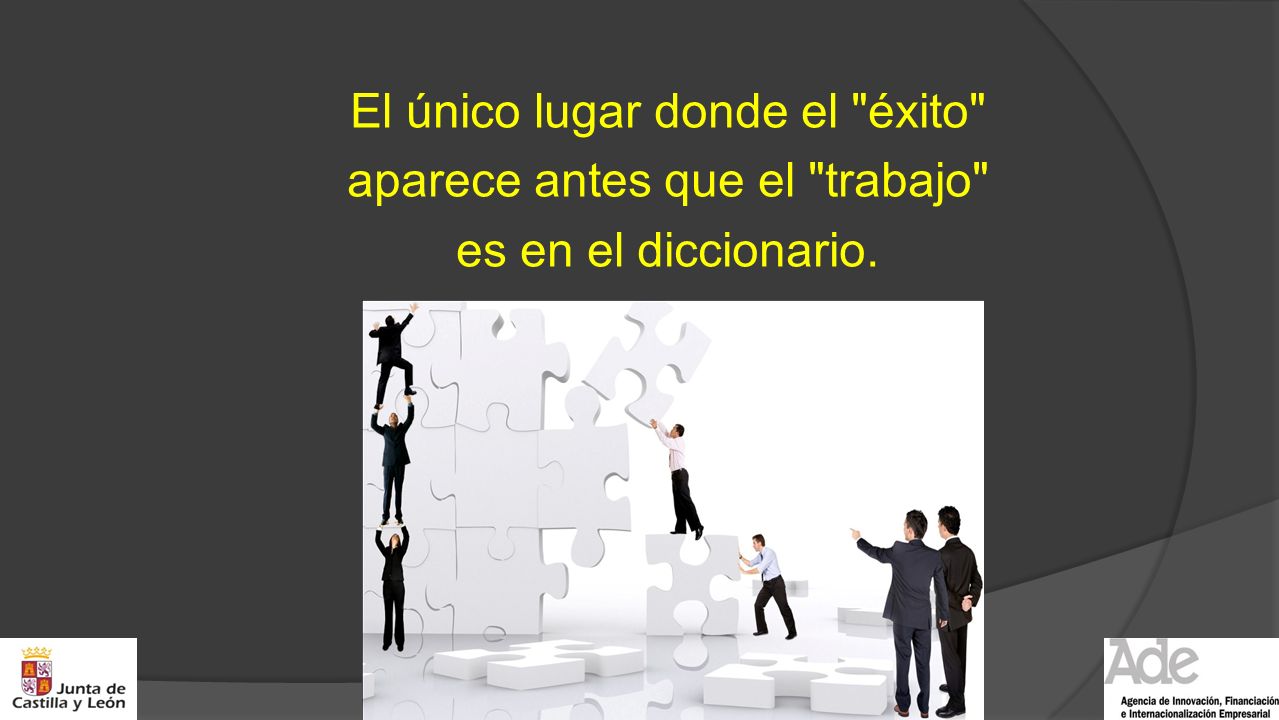 El único lugar donde el éxito aparece antes que el trabajo es en el diccionario.