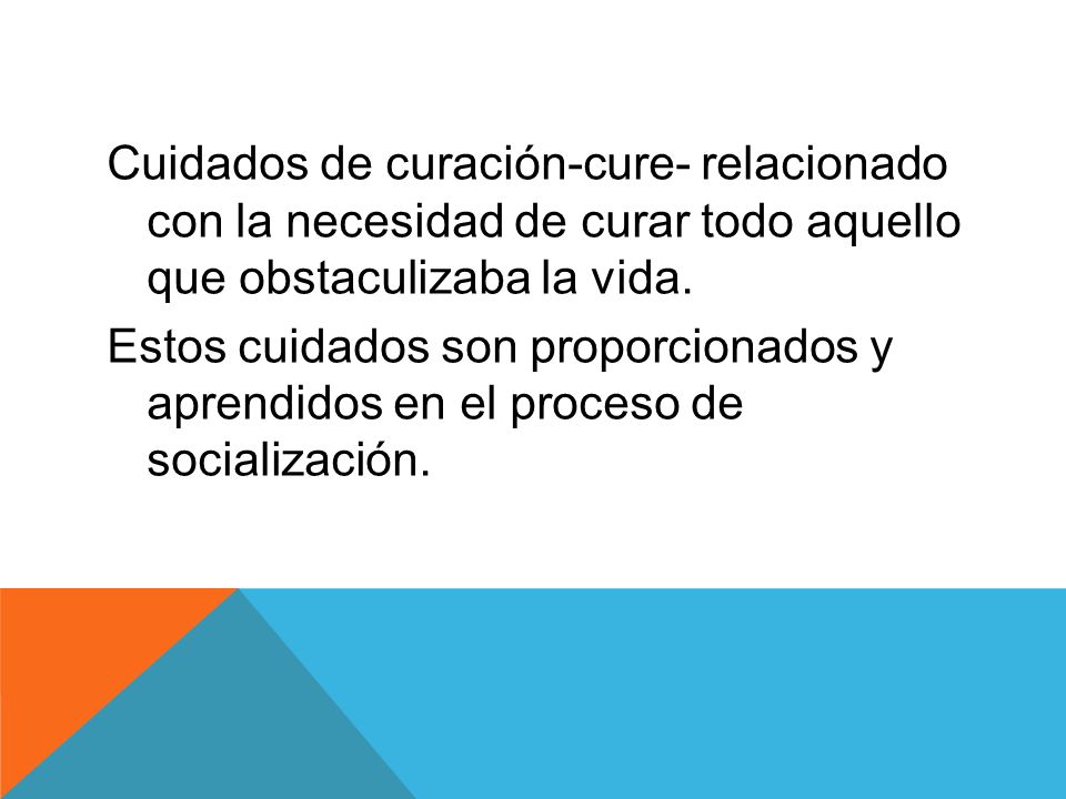 Cuidados de curación-cure- relacionado con la necesidad de curar todo aquello que obstaculizaba la vida.