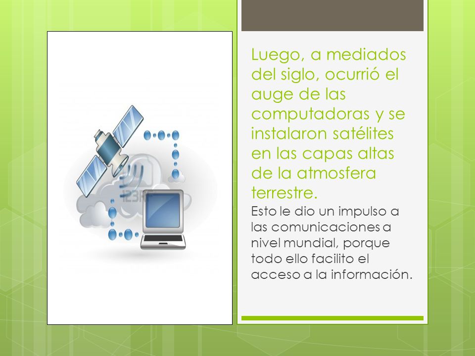 Luego, a mediados del siglo, ocurrió el auge de las computadoras y se instalaron satélites en las capas altas de la atmosfera terrestre.