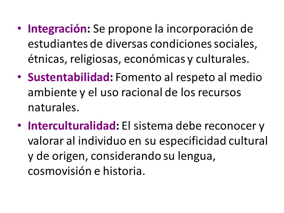 Integración: Se propone la incorporación de estudiantes de diversas condiciones sociales, étnicas, religiosas, económicas y culturales.