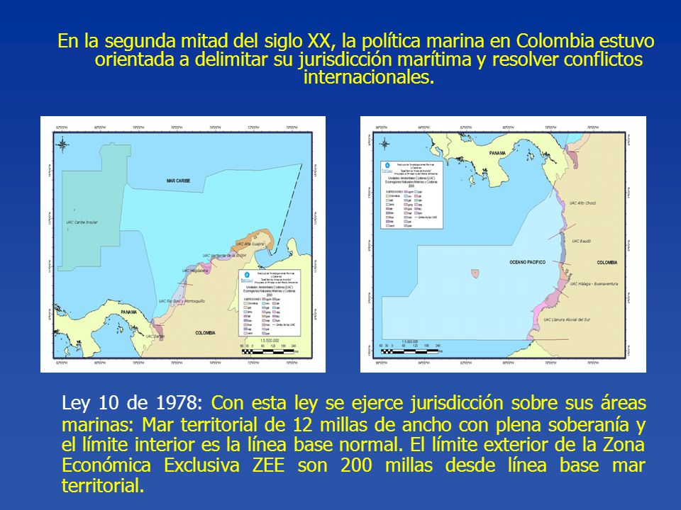 En la segunda mitad del siglo XX, la política marina en Colombia estuvo orientada a delimitar su jurisdicción marítima y resolver conflictos internacionales.