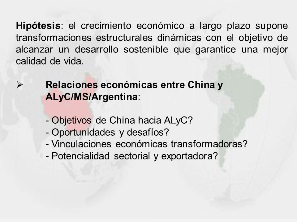 Hipótesis: el crecimiento económico a largo plazo supone transformaciones estructurales dinámicas con el objetivo de alcanzar un desarrollo sostenible que garantice una mejor calidad de vida.