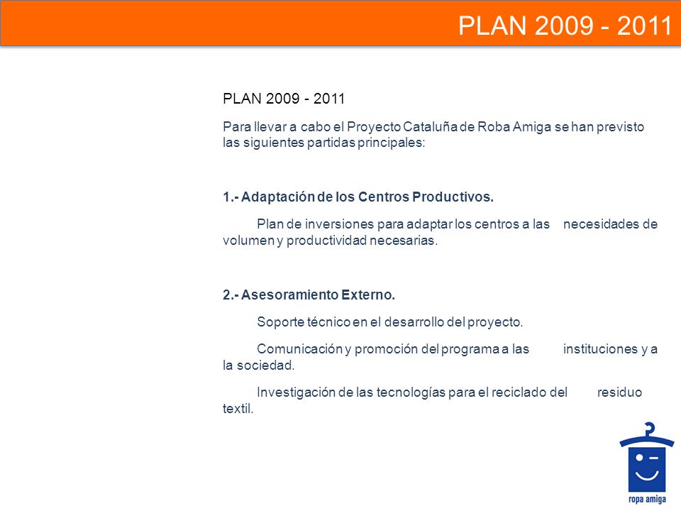 PLAN PLAN Para llevar a cabo el Proyecto Cataluña de Roba Amiga se han previsto las siguientes partidas principales: