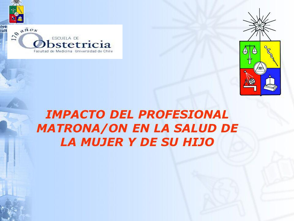IMPACTO DEL PROFESIONAL MATRONA/ON EN LA SALUD DE LA MUJER Y DE SU HIJO