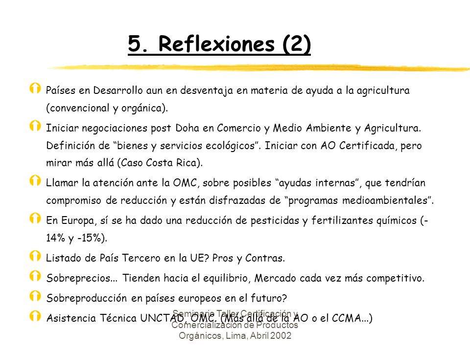 5. Reflexiones (2) Países en Desarrollo aun en desventaja en materia de ayuda a la agricultura (convencional y orgánica).