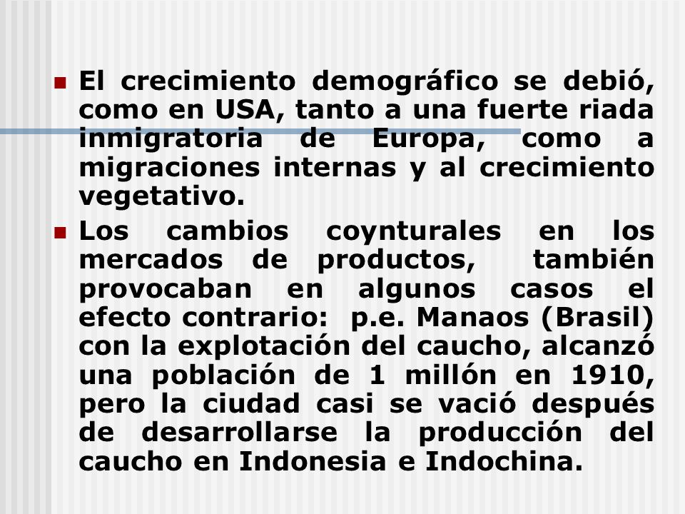 El crecimiento demográfico se debió, como en USA, tanto a una fuerte riada inmigratoria de Europa, como a migraciones internas y al crecimiento vegetativo.