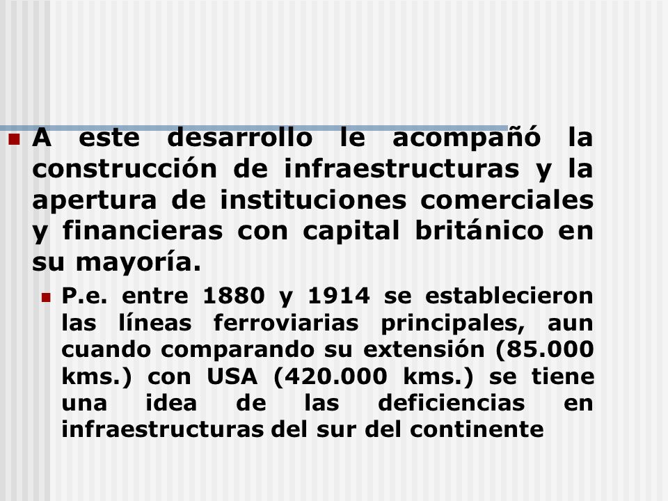A este desarrollo le acompañó la construcción de infraestructuras y la apertura de instituciones comerciales y financieras con capital británico en su mayoría.