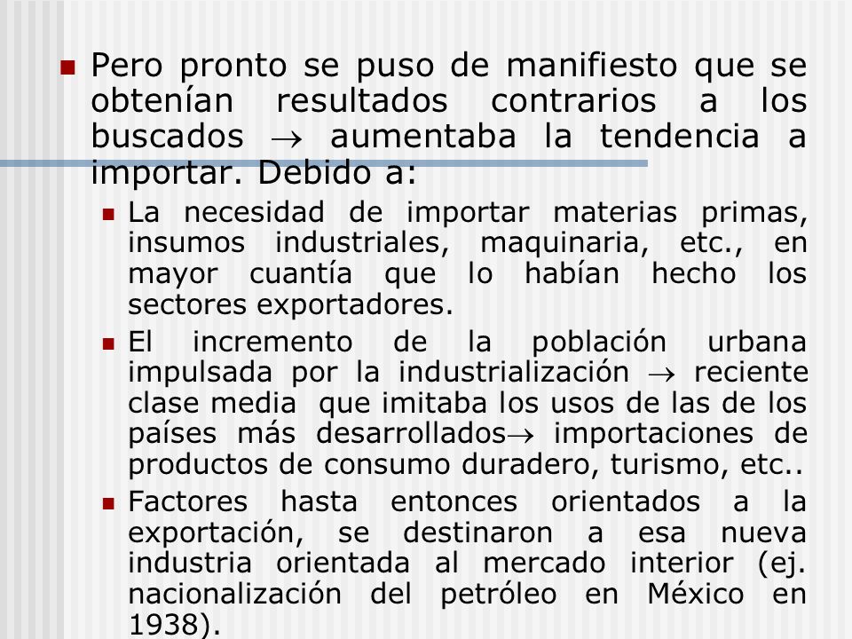 Pero pronto se puso de manifiesto que se obtenían resultados contrarios a los buscados  aumentaba la tendencia a importar. Debido a: