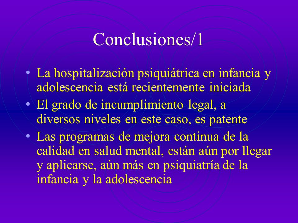 Conclusiones/1 La hospitalización psiquiátrica en infancia y adolescencia está recientemente iniciada.