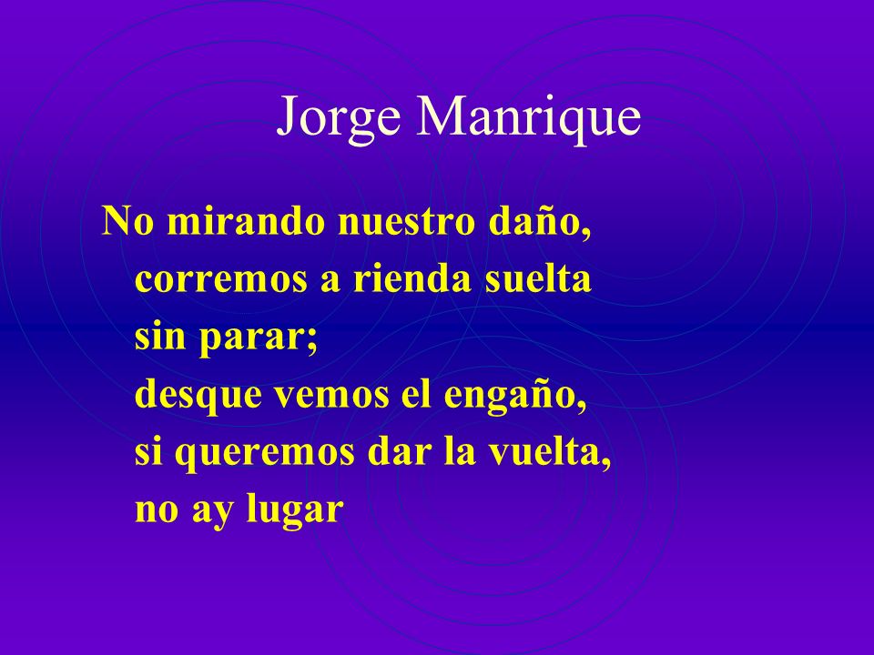 Jorge Manrique No mirando nuestro daño, corremos a rienda suelta
