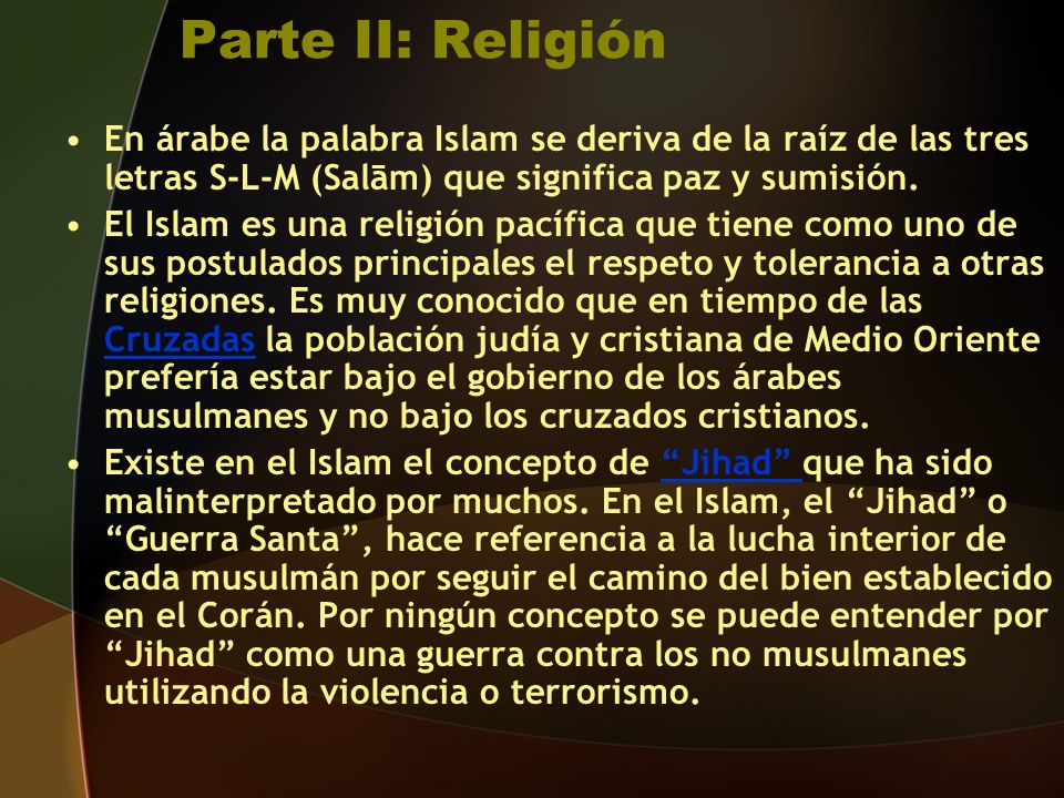 Parte II: Religión En árabe la palabra Islam se deriva de la raíz de las tres letras S-L-M (Salām) que significa paz y sumisión.