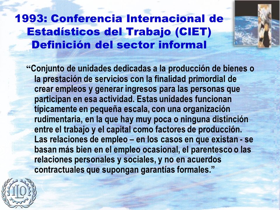 1993: Conferencia Internacional de Estadísticos del Trabajo (CIET) Definición del sector informal