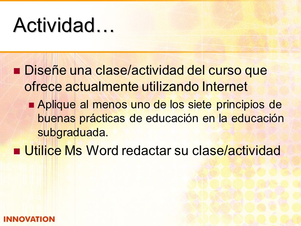 Actividad… Diseñe una clase/actividad del curso que ofrece actualmente utilizando Internet.