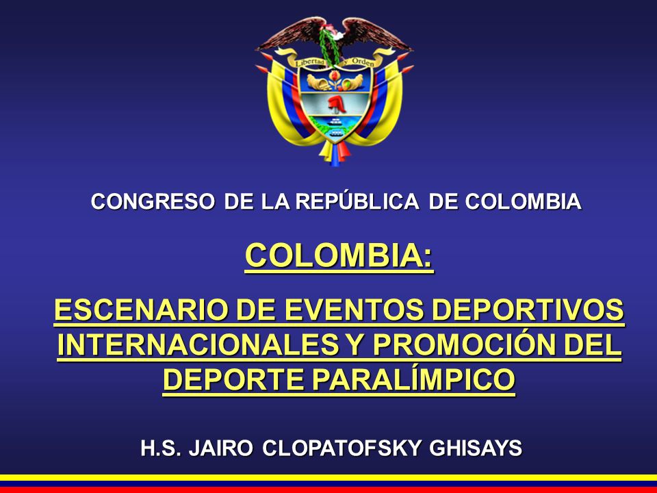 CONGRESO DE LA REPÚBLICA DE COLOMBIA H.S. JAIRO CLOPATOFSKY GHISAYS