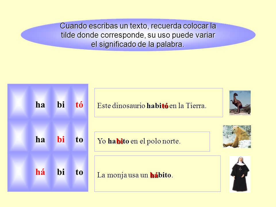 Cuando escribas un texto, recuerda colocar la tilde donde corresponde, su uso puede variar el significado de la palabra.