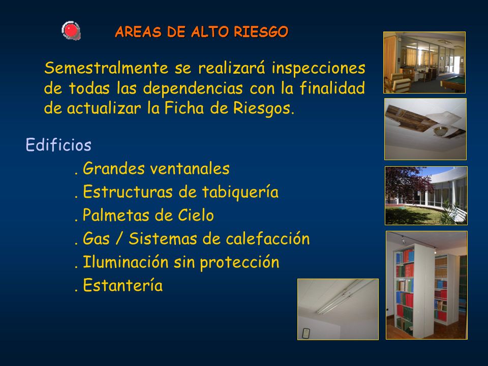 AREAS DE ALTO RIESGO Semestralmente se realizará inspecciones de todas las dependencias con la finalidad de actualizar la Ficha de Riesgos.