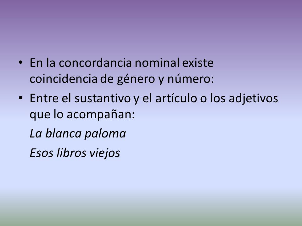 En la concordancia nominal existe coincidencia de género y número: