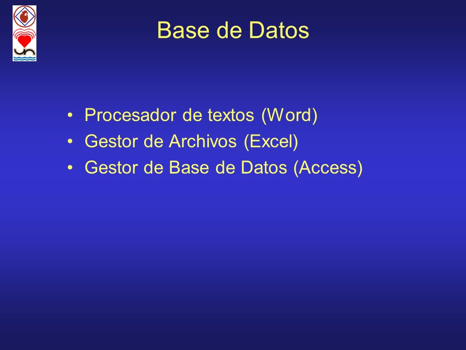 Base de Datos Procesador de textos (Word) Gestor de Archivos (Excel)