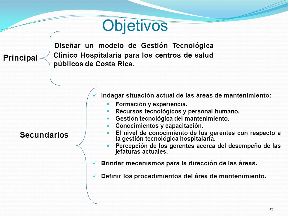 Objetivos Diseñar un modelo de Gestión Tecnológica Clínico Hospitalaria para los centros de salud públicos de Costa Rica.