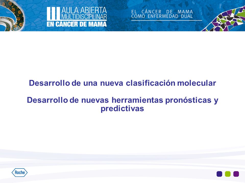 Desarrollo de una nueva clasificación molecular Desarrollo de nuevas herramientas pronósticas y predictivas