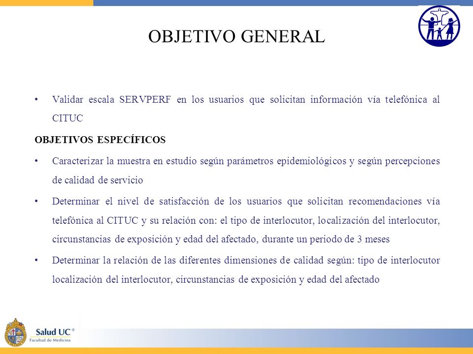 OBJETIVO GENERAL Validar escala SERVPERF en los usuarios que solicitan información vía telefónica al CITUC.