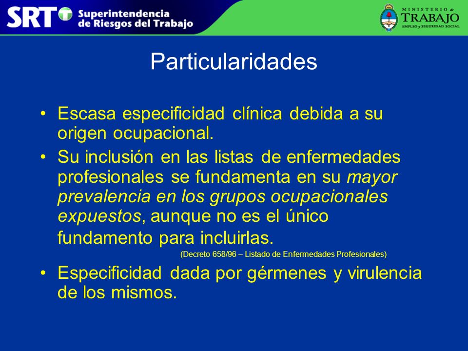 Particularidades Escasa especificidad clínica debida a su origen ocupacional.