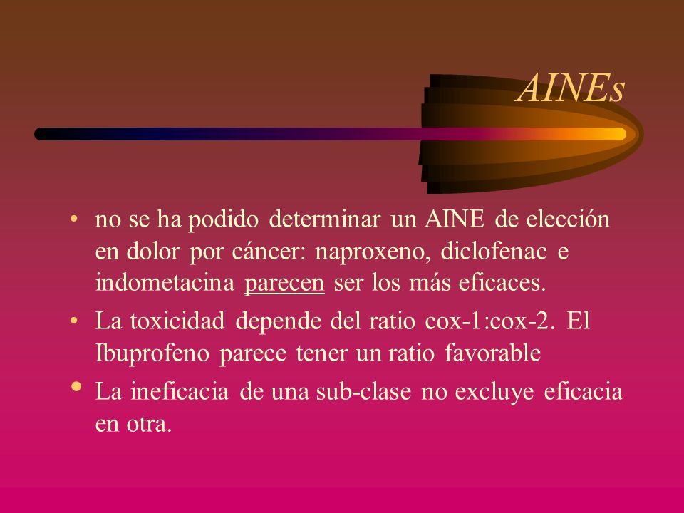 AINEs no se ha podido determinar un AINE de elección en dolor por cáncer: naproxeno, diclofenac e indometacina parecen ser los más eficaces.