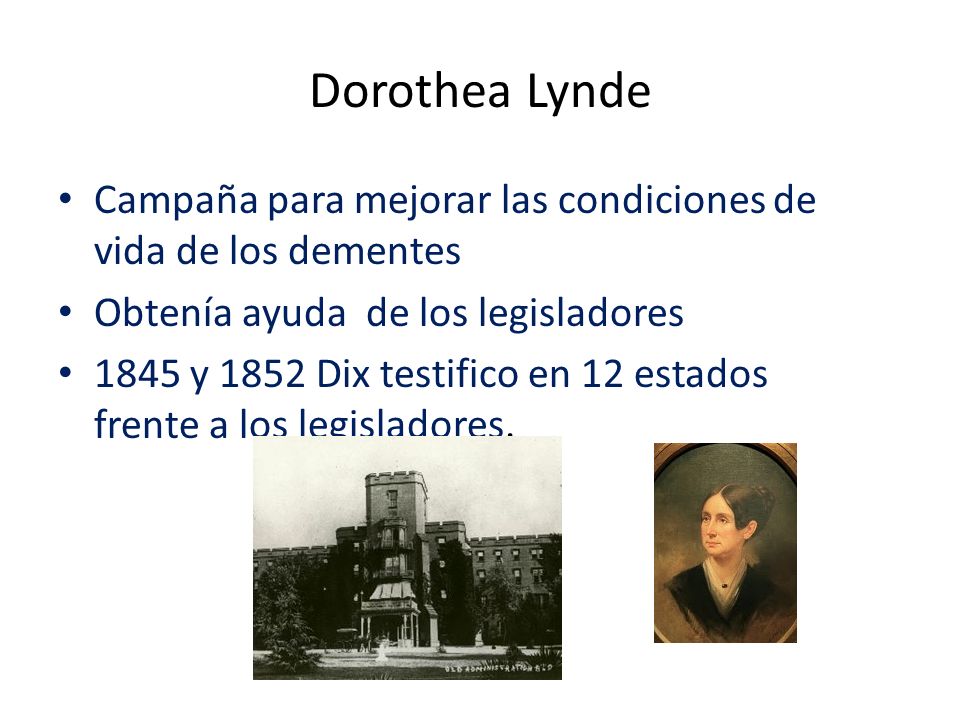 Dorothea Lynde Campaña para mejorar las condiciones de vida de los dementes. Obtenía ayuda de los legisladores.
