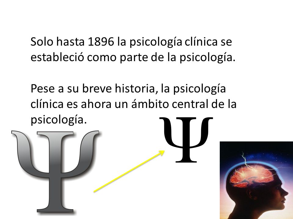 Solo hasta 1896 la psicología clínica se estableció como parte de la psicología.