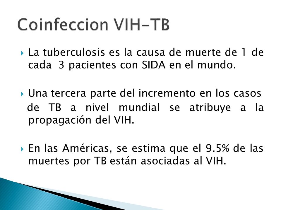 Coinfeccion VIH-TB La tuberculosis es la causa de muerte de 1 de cada 3 pacientes con SIDA en el mundo.