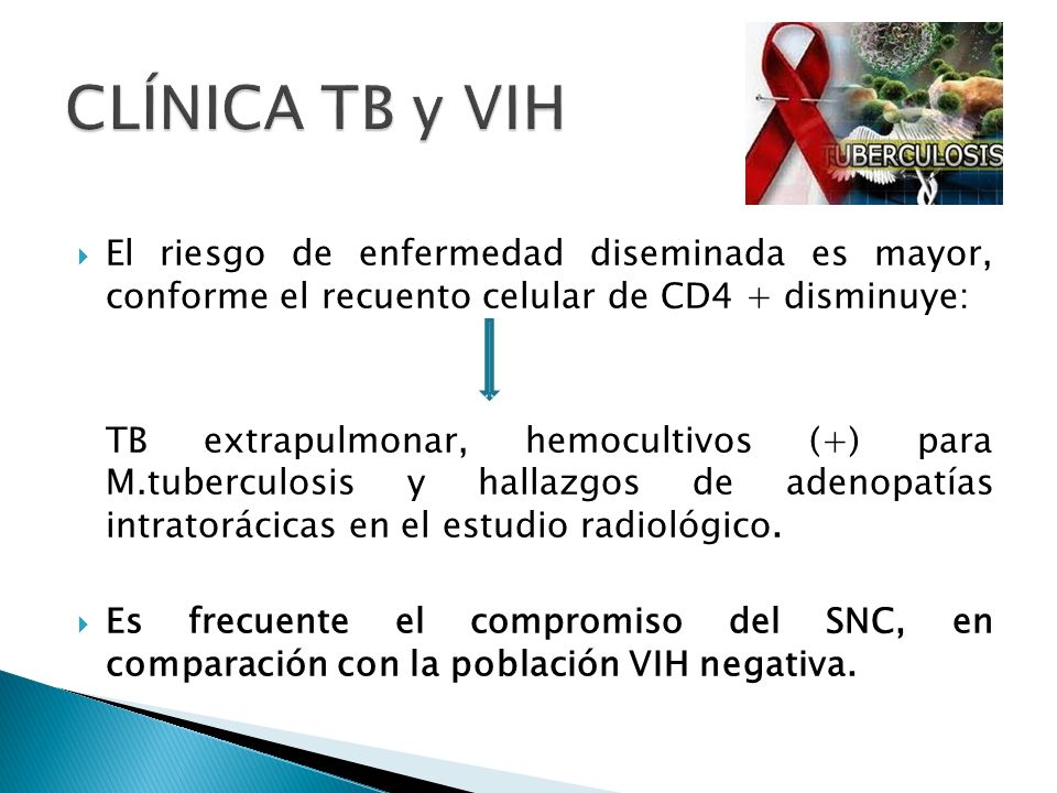 CLÍNICA TB y VIH El riesgo de enfermedad diseminada es mayor, conforme el recuento celular de CD4 + disminuye: