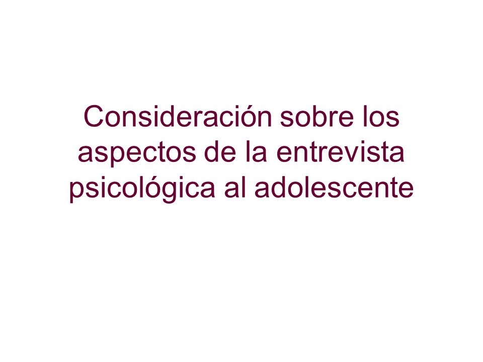 Consideración sobre los aspectos de la entrevista psicológica al adolescente