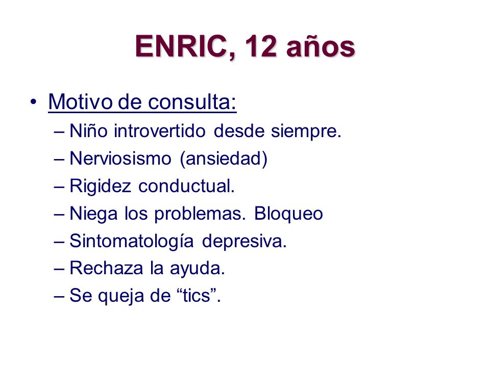ENRIC, 12 años Motivo de consulta: Niño introvertido desde siempre.