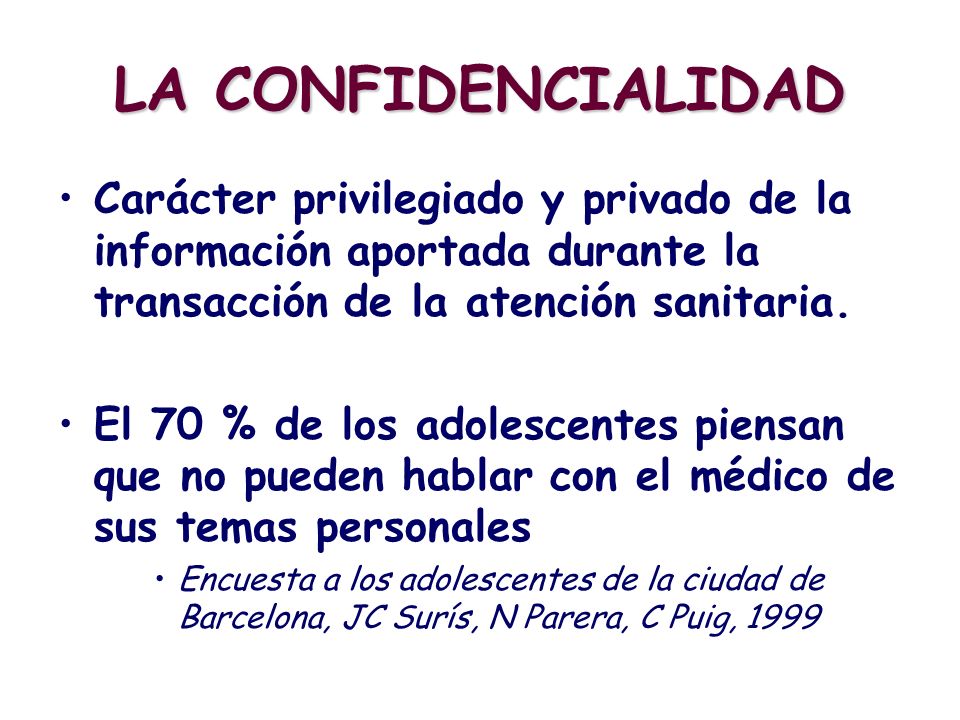 LA CONFIDENCIALIDAD Carácter privilegiado y privado de la información aportada durante la transacción de la atención sanitaria.