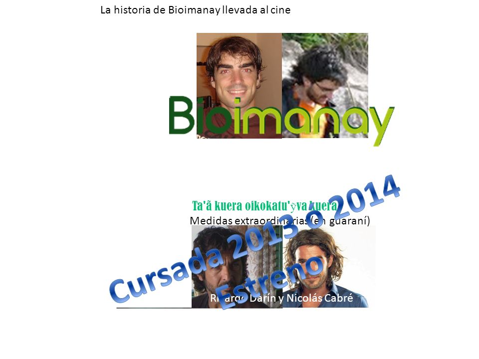Cursada 2013 ó 2014 Estreno La historia de Bioimanay llevada al cine