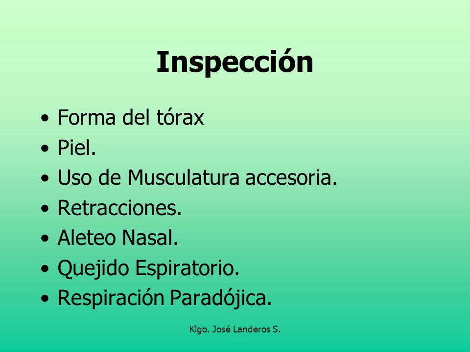Inspección Forma del tórax Piel. Uso de Musculatura accesoria.