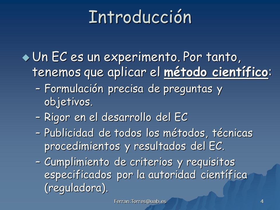 Introducción Un EC es un experimento. Por tanto, tenemos que aplicar el método científico: Formulación precisa de preguntas y objetivos.