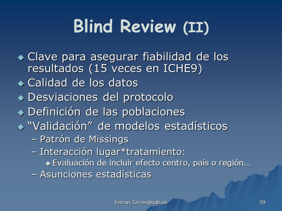 Blind Review (II) Clave para asegurar fiabilidad de los resultados (15 veces en ICHE9) Calidad de los datos.