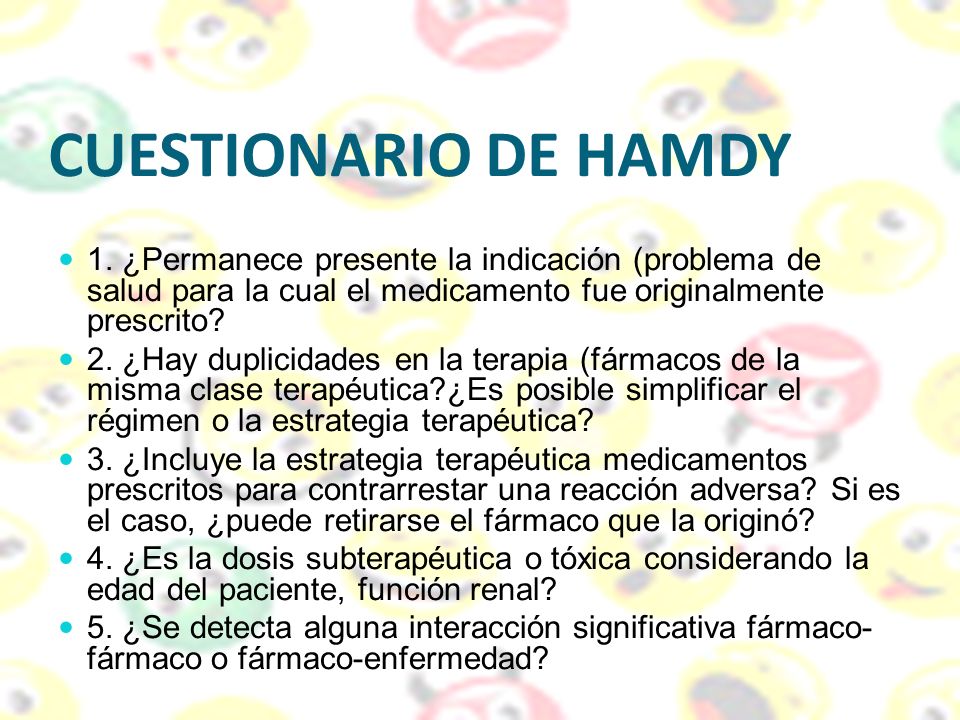 CUESTIONARIO DE HAMDY 1. ¿Permanece presente la indicación (problema de salud para la cual el medicamento fue originalmente prescrito