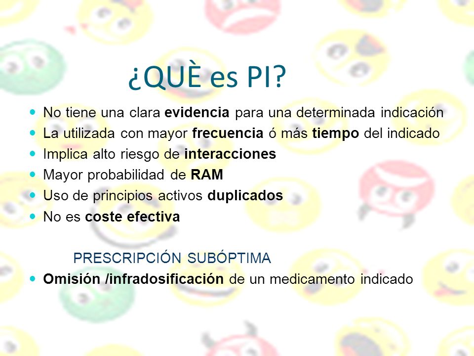¿QUÈ es PI No tiene una clara evidencia para una determinada indicación. La utilizada con mayor frecuencia ó más tiempo del indicado.