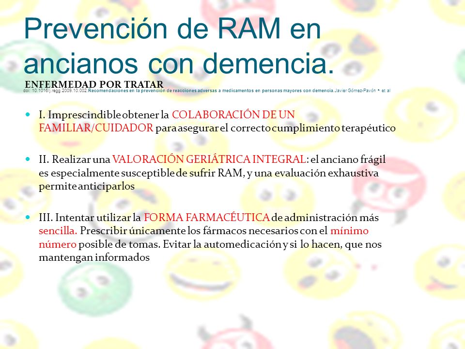 Prevención de RAM en ancianos con demencia. doi: /j.regg Recomendaciones en la prevención de reacciones adversas a medicamentos en personas mayores con demencia.Javier Gómez-Pavón a, et al