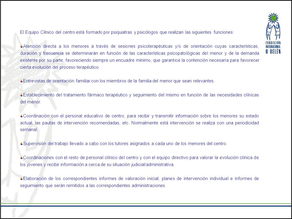 El Equipo Clínico del centro está formado por psiquiatras y psicólogos que realizan las siguientes funciones: