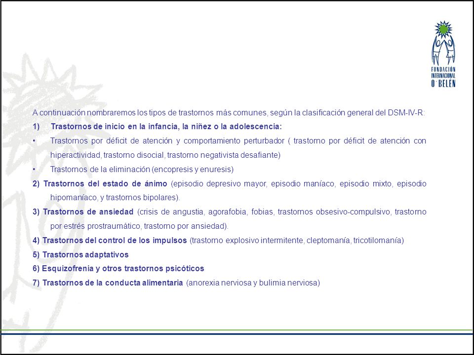 A continuación nombraremos los tipos de trastornos más comunes, según la clasificación general del DSM-IV-R: